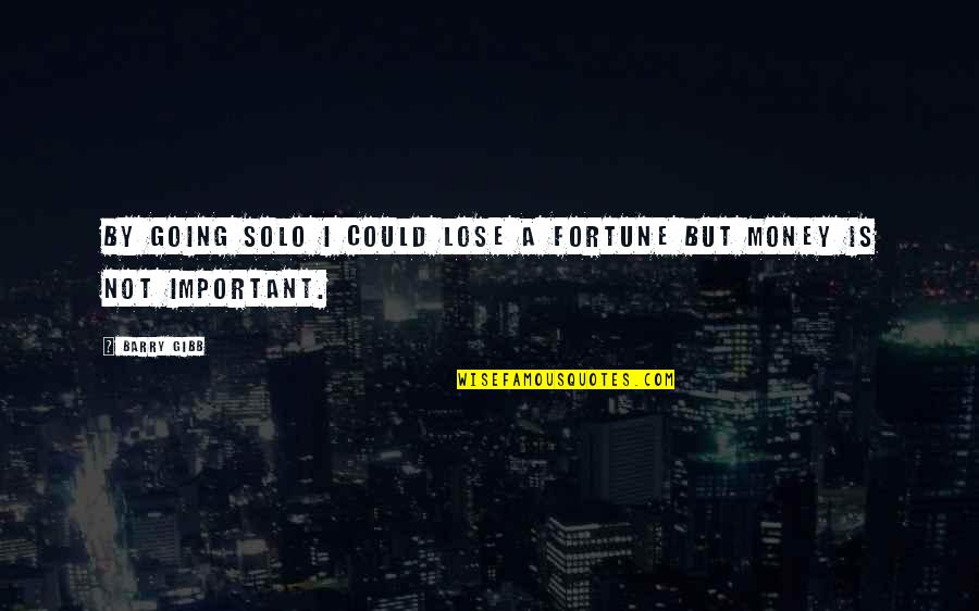 Money Is Important Quotes By Barry Gibb: By going solo I could lose a fortune