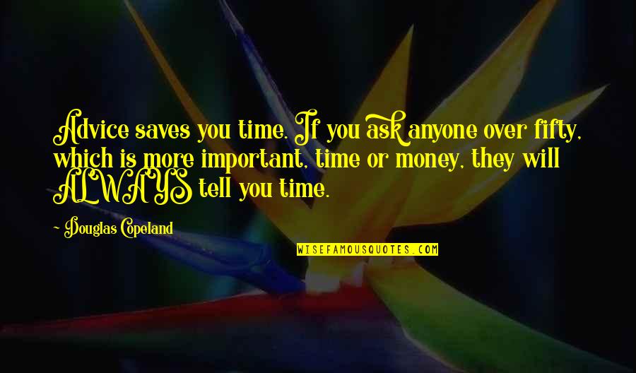 Money Is Important Quotes By Douglas Copeland: Advice saves you time. If you ask anyone