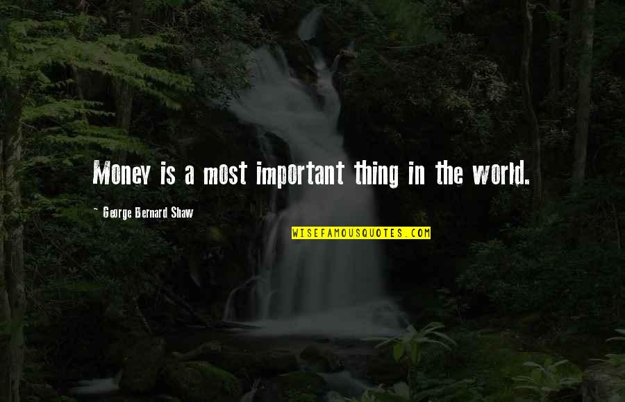 Money Is Important Quotes By George Bernard Shaw: Money is a most important thing in the