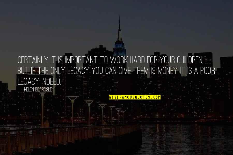 Money Is Important Quotes By Helen Beardsley: Certainly it is important to work hard for