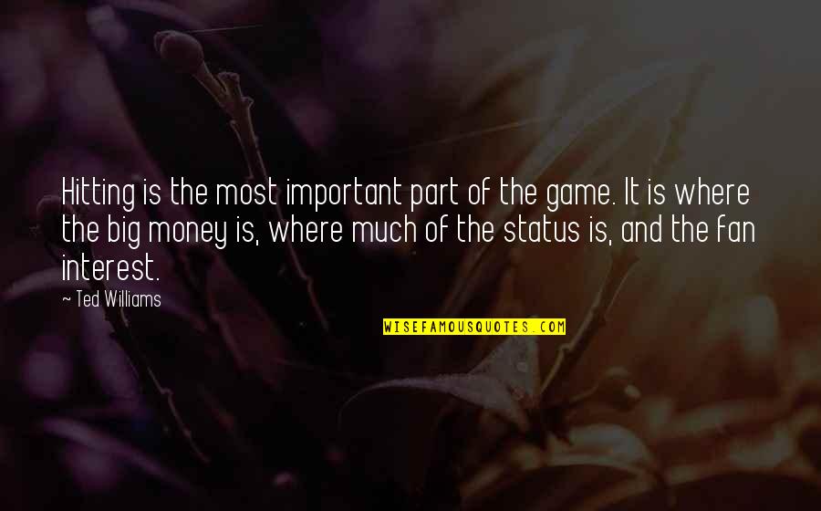 Money Is Important Quotes By Ted Williams: Hitting is the most important part of the