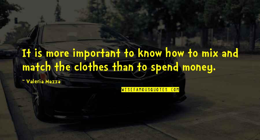 Money Is Important Quotes By Valeria Mazza: It is more important to know how to
