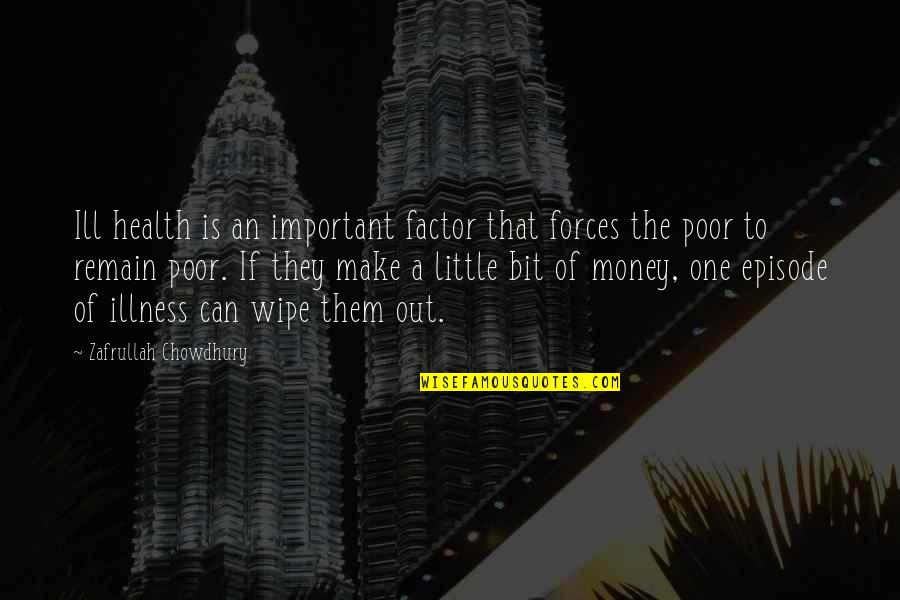 Money Is Important Quotes By Zafrullah Chowdhury: Ill health is an important factor that forces