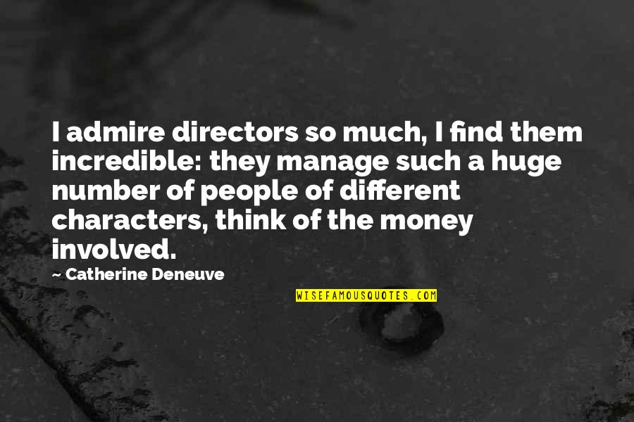 Money Is Just A Number Quotes By Catherine Deneuve: I admire directors so much, I find them