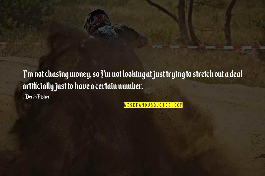 Money Is Just A Number Quotes By Derek Fisher: I'm not chasing money, so I'm not looking