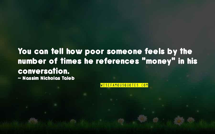 Money Is Just A Number Quotes By Nassim Nicholas Taleb: You can tell how poor someone feels by