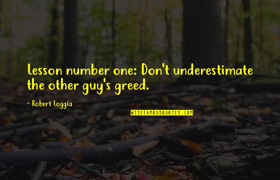 Money Is Just A Number Quotes By Robert Loggia: Lesson number one: Don't underestimate the other guy's