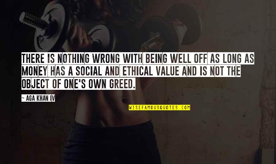 Money Is Just An Object Quotes By Aga Khan IV: There is nothing wrong with being well off