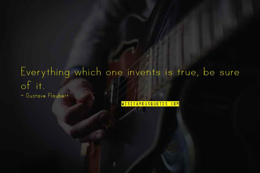 Money Is Just An Object Quotes By Gustave Flaubert: Everything which one invents is true, be sure