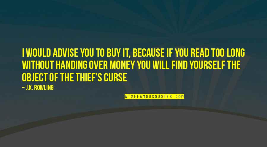 Money Is Just An Object Quotes By J.K. Rowling: I would advise you to buy it, because