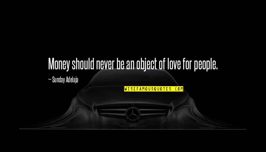 Money Is Just An Object Quotes By Sunday Adelaja: Money should never be an object of love