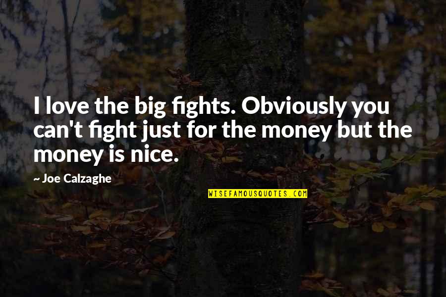 Money Is Just Quotes By Joe Calzaghe: I love the big fights. Obviously you can't