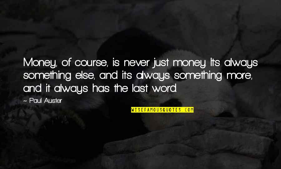 Money Is Just Quotes By Paul Auster: Money, of course, is never just money. It's