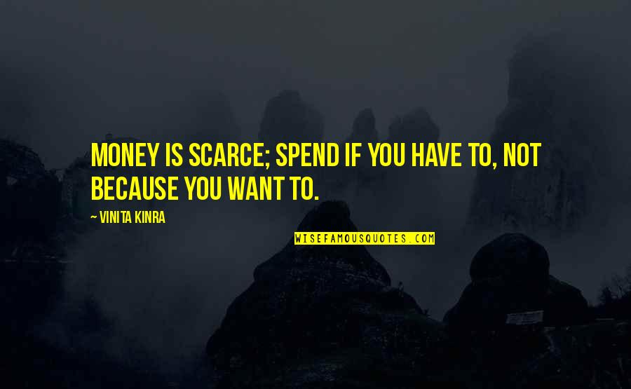 Money Is Money Quote Quotes By Vinita Kinra: Money is scarce; spend if you have to,