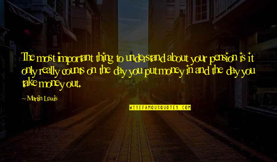 Money Is Most Important Quotes By Martin Lewis: The most important thing to understand about your