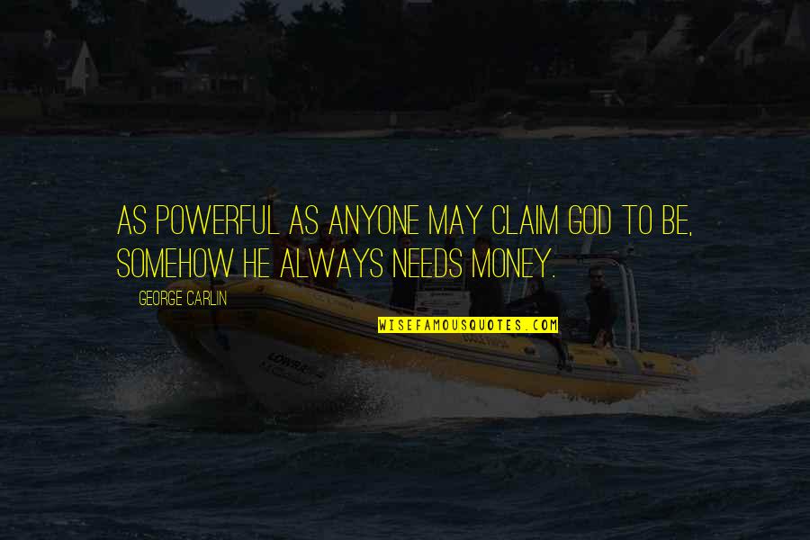 Money Is Most Powerful Quotes By George Carlin: As powerful as anyone may claim God to