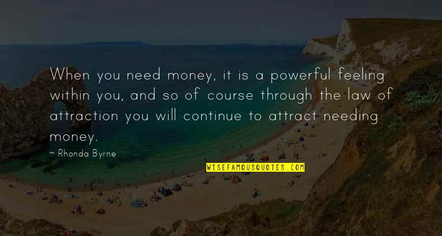 Money Is Most Powerful Quotes By Rhonda Byrne: When you need money, it is a powerful
