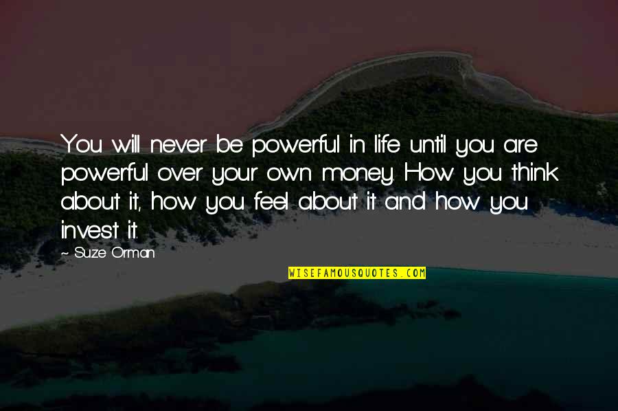Money Is Most Powerful Quotes By Suze Orman: You will never be powerful in life until