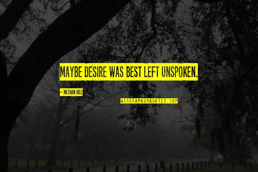 Money Is Not All That Matters In Life Quotes By Nathan Hill: Maybe desire was best left unspoken.