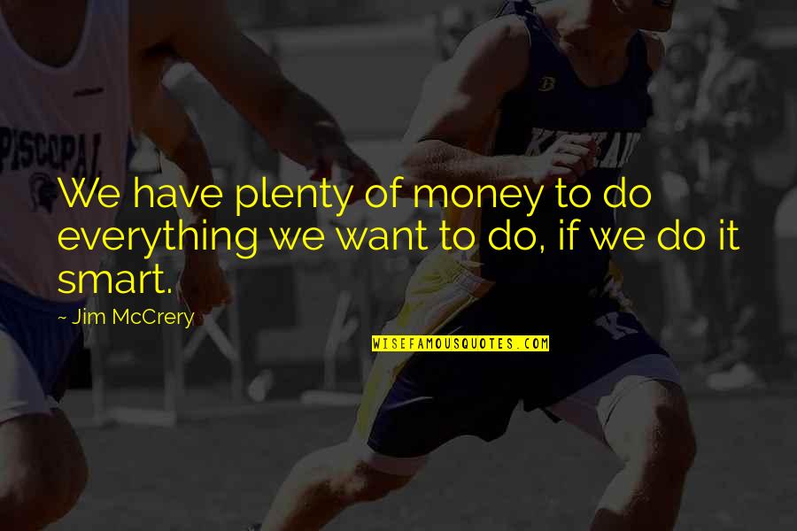 Money Is Not Everything Quotes By Jim McCrery: We have plenty of money to do everything