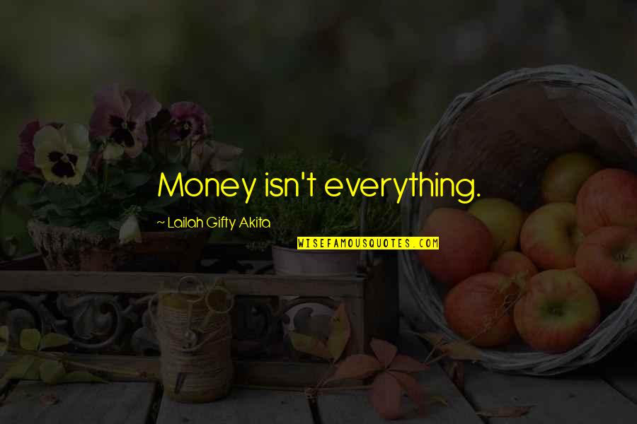 Money Is Not Everything Quotes By Lailah Gifty Akita: Money isn't everything.