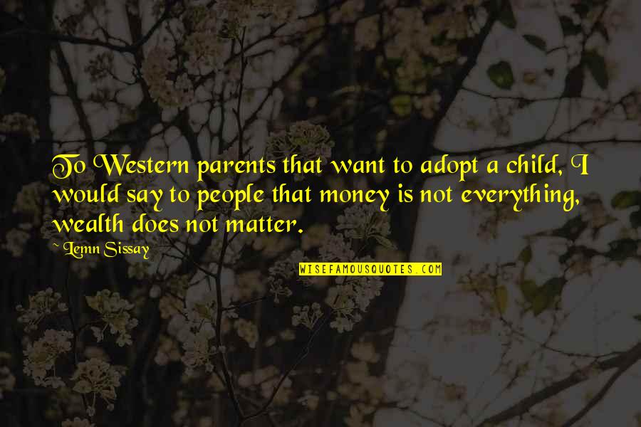 Money Is Not Everything Quotes By Lemn Sissay: To Western parents that want to adopt a