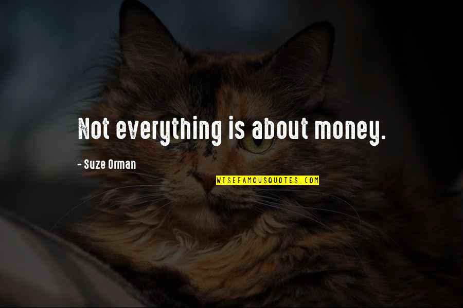 Money Is Not Everything Quotes By Suze Orman: Not everything is about money.