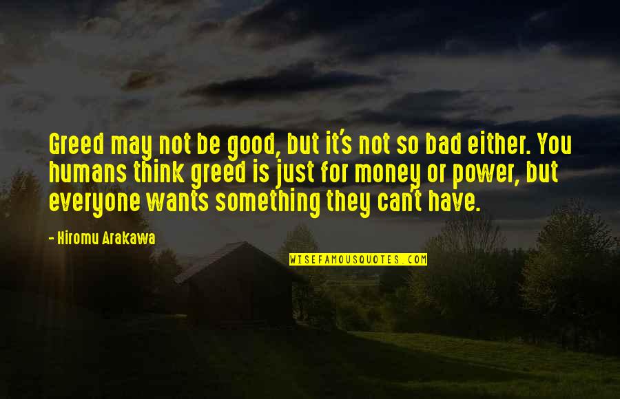 Money Is Not Good Quotes By Hiromu Arakawa: Greed may not be good, but it's not