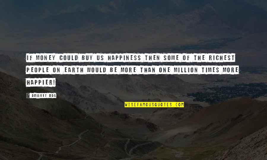 Money Is Not Happiness Quotes By Avijeet Das: If money could buy us happiness then some