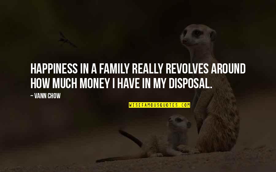 Money Is Not Happiness Quotes By Vann Chow: Happiness in a family really revolves around how