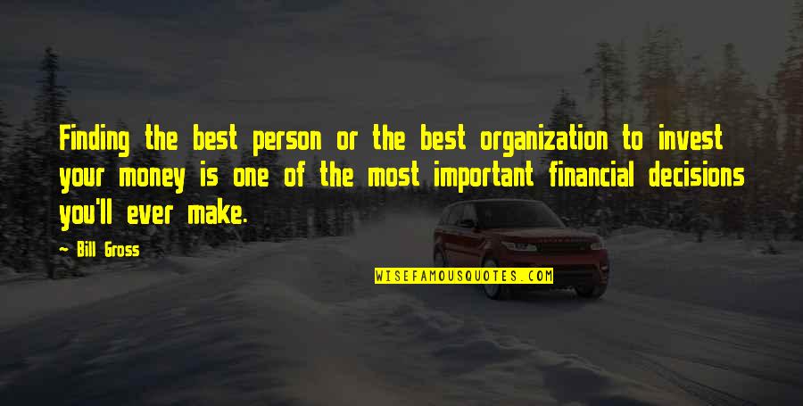 Money Is Not Important Quotes By Bill Gross: Finding the best person or the best organization