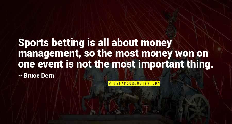Money Is Not Important Quotes By Bruce Dern: Sports betting is all about money management, so