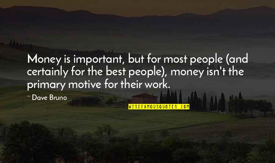 Money Is Not Important Quotes By Dave Bruno: Money is important, but for most people (and