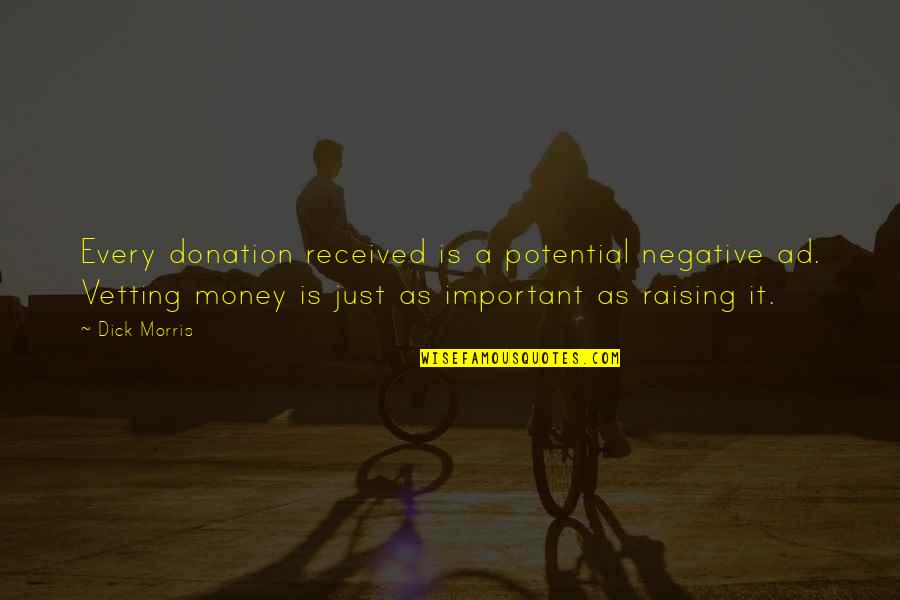 Money Is Not Important Quotes By Dick Morris: Every donation received is a potential negative ad.