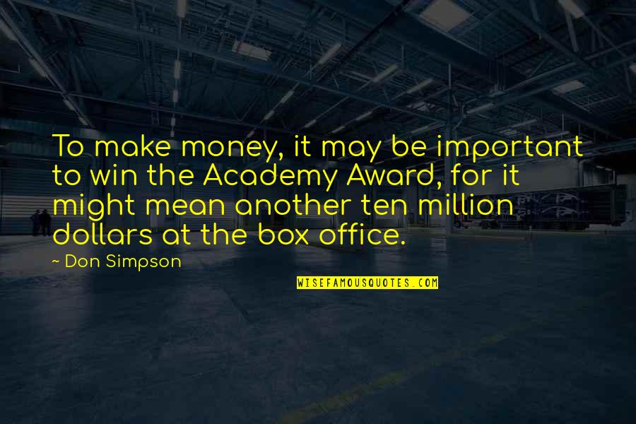 Money Is Not Important Quotes By Don Simpson: To make money, it may be important to