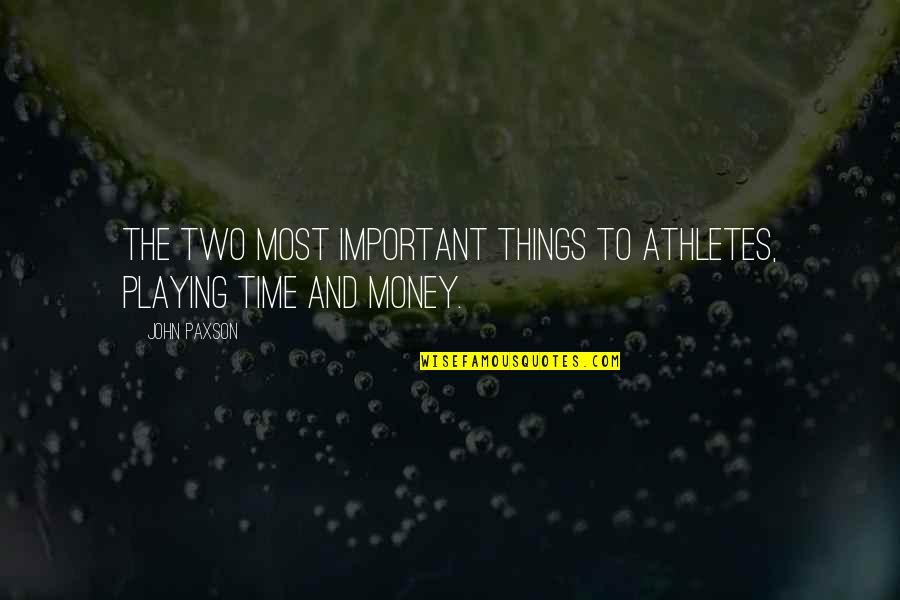 Money Is Not Important Quotes By John Paxson: The two most important things to athletes, playing
