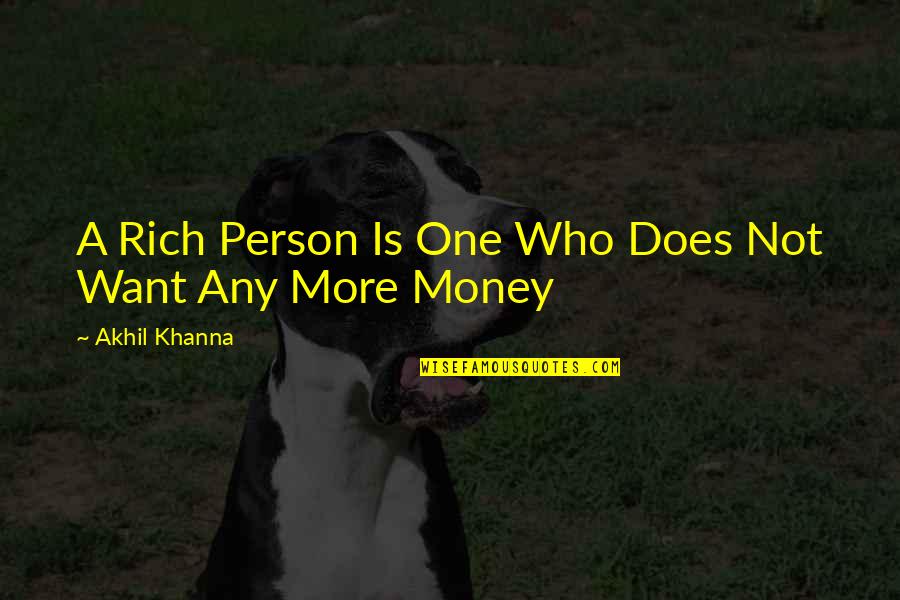 Money Is Not Life Quotes By Akhil Khanna: A Rich Person Is One Who Does Not