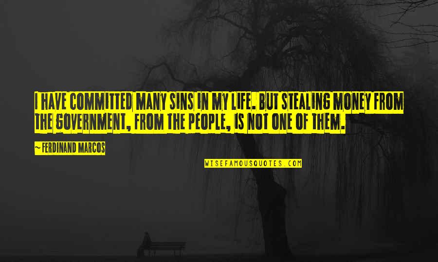 Money Is Not Life Quotes By Ferdinand Marcos: I have committed many sins in my life.