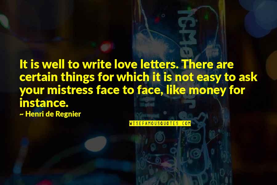 Money Is Not Love Quotes By Henri De Regnier: It is well to write love letters. There