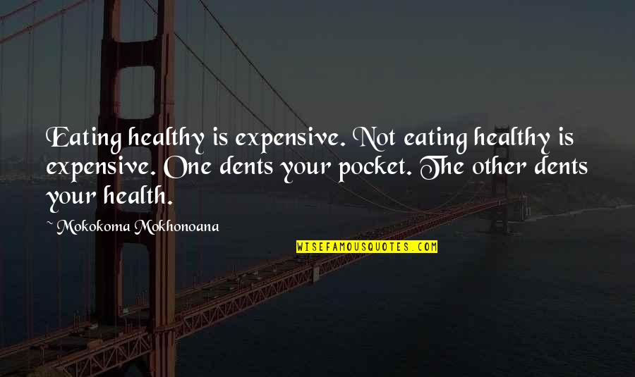 Money Is Not Quotes By Mokokoma Mokhonoana: Eating healthy is expensive. Not eating healthy is