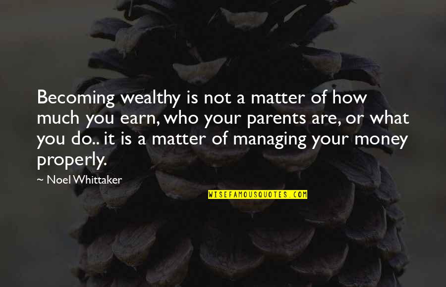 Money Is Not Quotes By Noel Whittaker: Becoming wealthy is not a matter of how