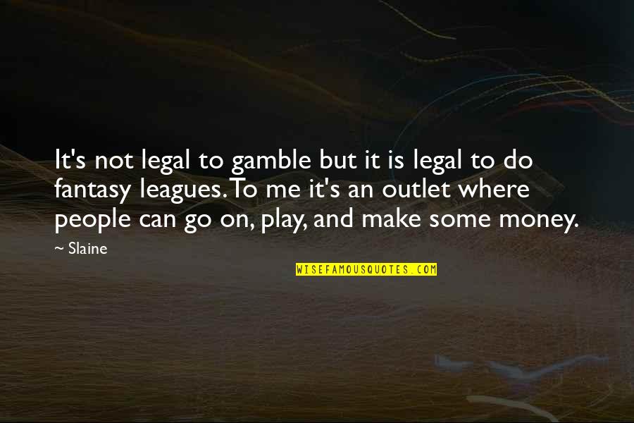 Money Is Not Quotes By Slaine: It's not legal to gamble but it is