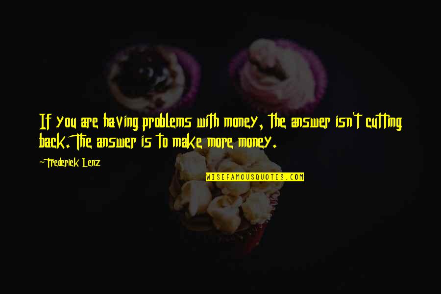 Money Is Not The Answer Quotes By Frederick Lenz: If you are having problems with money, the