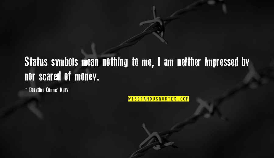 Money Is Nothing To Me Quotes By Dorethia Conner Kelly: Status symbols mean nothing to me, I am