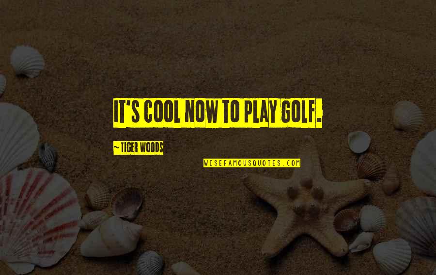 Money Is Nothing To Me Quotes By Tiger Woods: It's cool now to play golf.