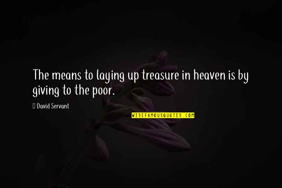 Money Is Our Servant Quotes By David Servant: The means to laying up treasure in heaven