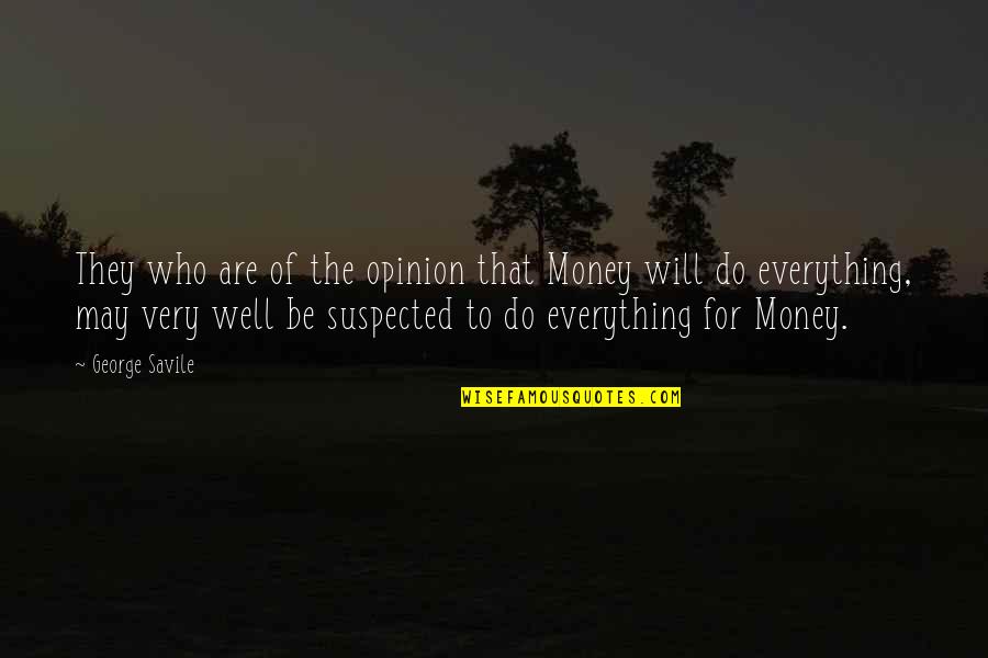 Money Is Over Everything Quotes By George Savile: They who are of the opinion that Money Money Is Over Everything Quotes By George Savile: They who are of the opinion that Money