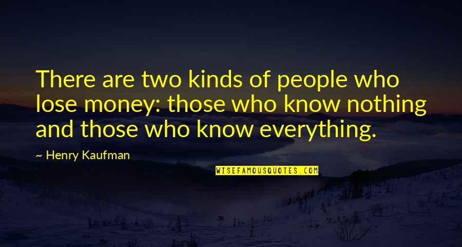 Money Is Over Everything Quotes By Henry Kaufman: There are two kinds of people who lose Money Is Over Everything Quotes By Henry Kaufman: There are two kinds of people who lose