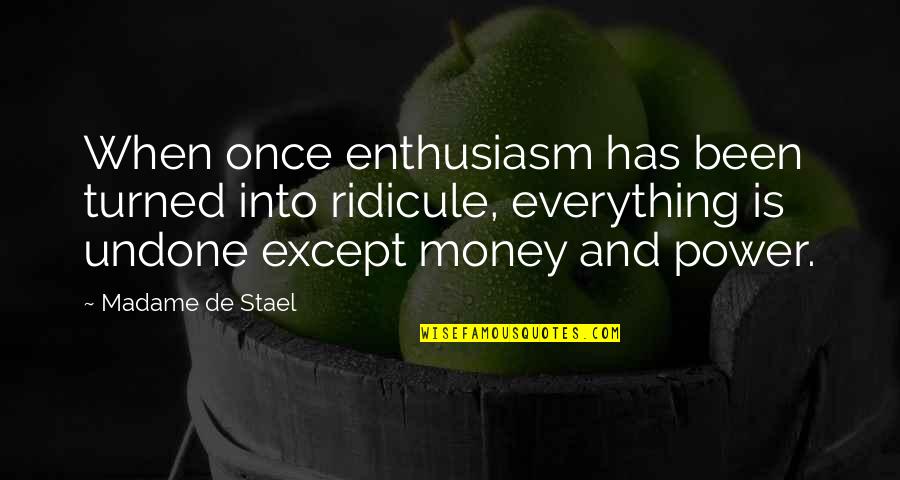 Money Is Over Everything Quotes By Madame De Stael: When once enthusiasm has been turned into ridicule,