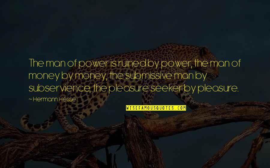 Money Is Power Quotes By Hermann Hesse: The man of power is ruined by power,